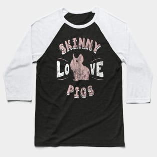 Love Skinny Pigs Baseball T-Shirt